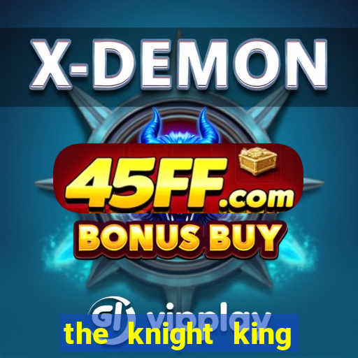 the knight king who returned with a god 1